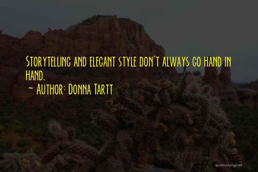 Donna Tartt Quotes: Storytelling And Elegant Style Don't Always Go Hand In Hand.