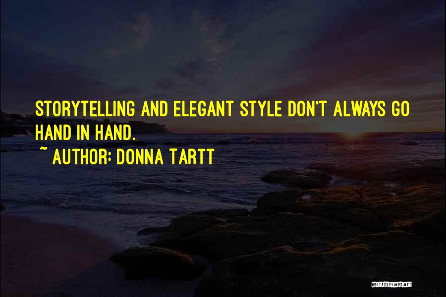 Donna Tartt Quotes: Storytelling And Elegant Style Don't Always Go Hand In Hand.