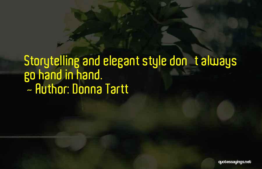 Donna Tartt Quotes: Storytelling And Elegant Style Don't Always Go Hand In Hand.