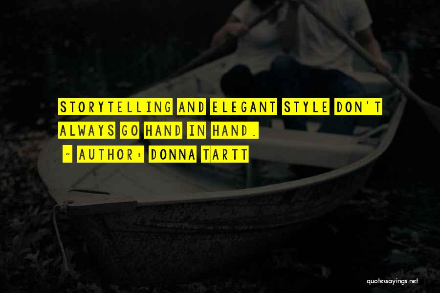 Donna Tartt Quotes: Storytelling And Elegant Style Don't Always Go Hand In Hand.