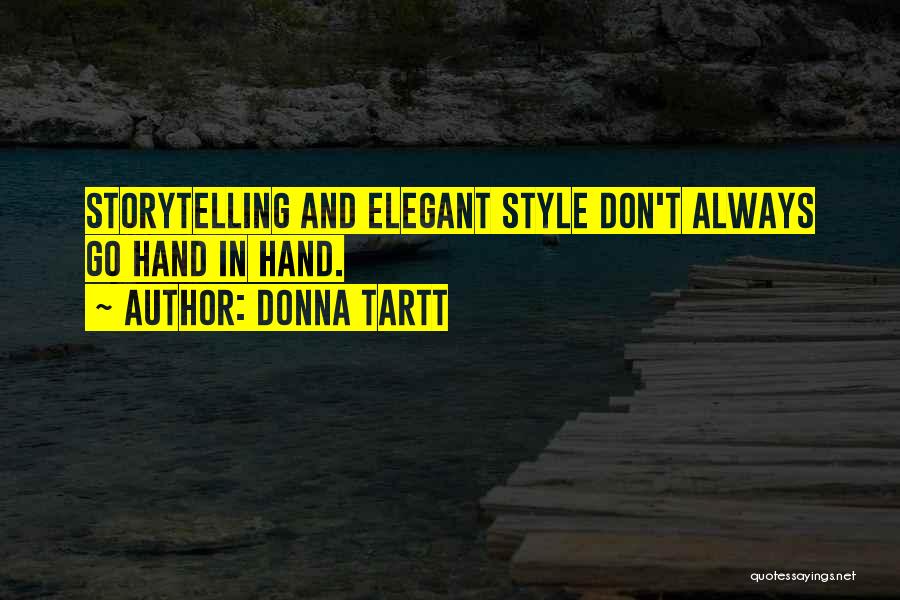 Donna Tartt Quotes: Storytelling And Elegant Style Don't Always Go Hand In Hand.