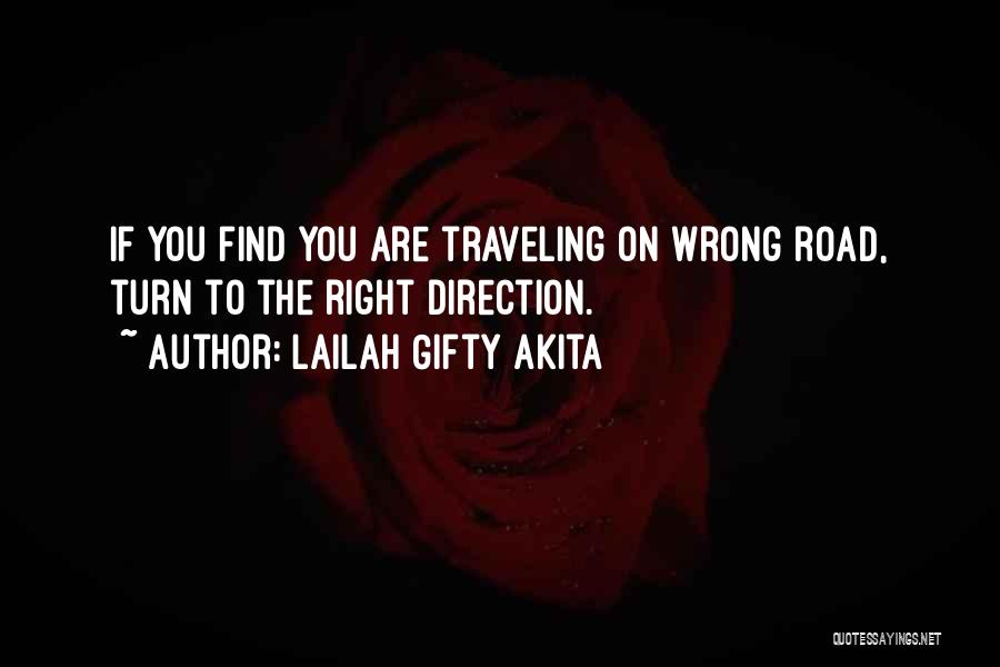 Lailah Gifty Akita Quotes: If You Find You Are Traveling On Wrong Road, Turn To The Right Direction.