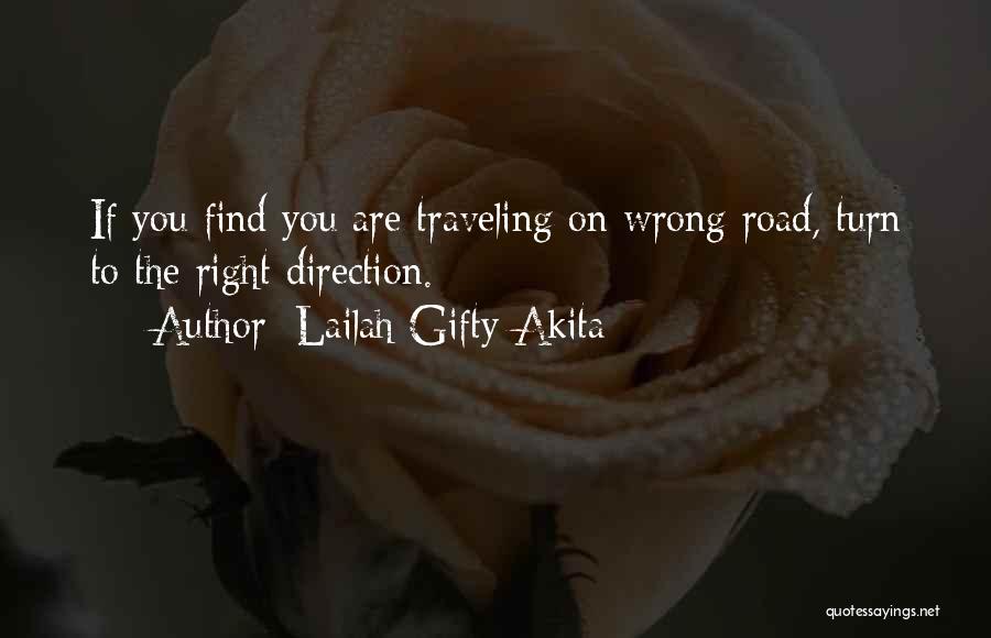 Lailah Gifty Akita Quotes: If You Find You Are Traveling On Wrong Road, Turn To The Right Direction.