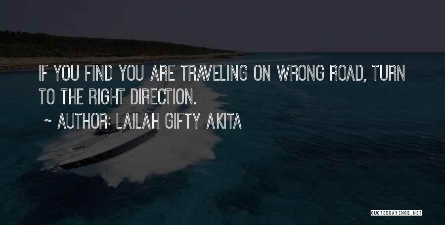 Lailah Gifty Akita Quotes: If You Find You Are Traveling On Wrong Road, Turn To The Right Direction.