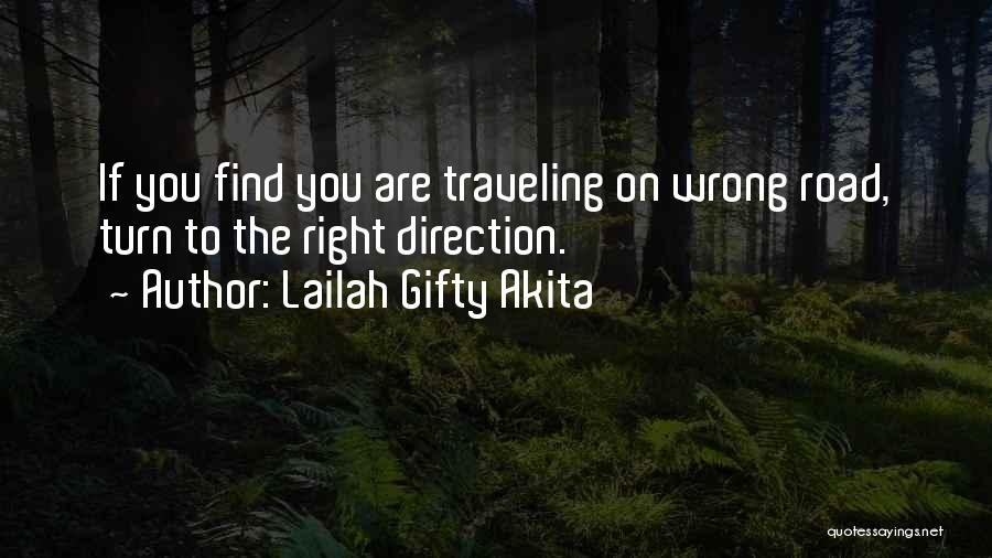 Lailah Gifty Akita Quotes: If You Find You Are Traveling On Wrong Road, Turn To The Right Direction.