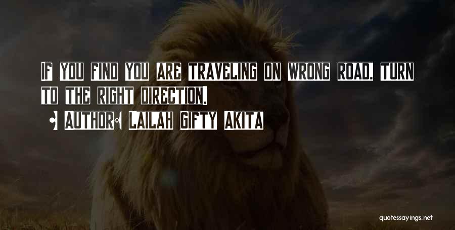 Lailah Gifty Akita Quotes: If You Find You Are Traveling On Wrong Road, Turn To The Right Direction.