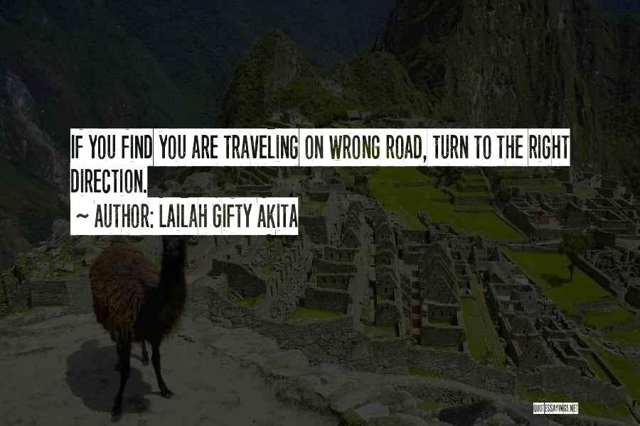 Lailah Gifty Akita Quotes: If You Find You Are Traveling On Wrong Road, Turn To The Right Direction.