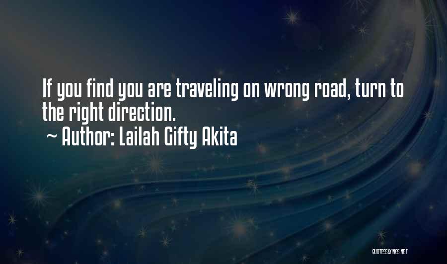 Lailah Gifty Akita Quotes: If You Find You Are Traveling On Wrong Road, Turn To The Right Direction.