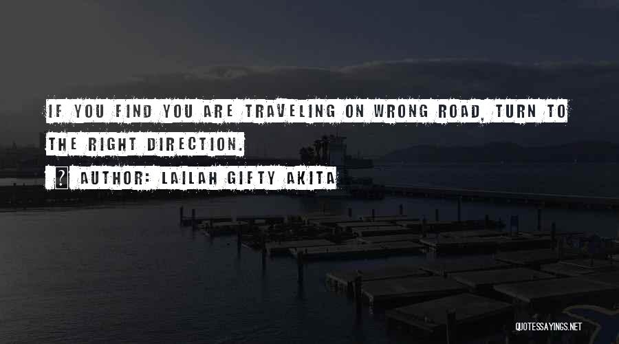 Lailah Gifty Akita Quotes: If You Find You Are Traveling On Wrong Road, Turn To The Right Direction.