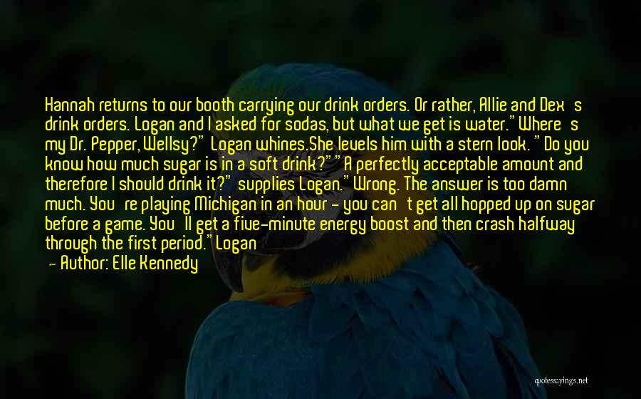 Elle Kennedy Quotes: Hannah Returns To Our Booth Carrying Our Drink Orders. Or Rather, Allie And Dex's Drink Orders. Logan And I Asked