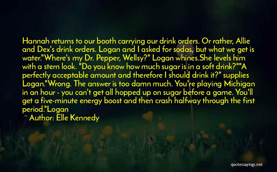 Elle Kennedy Quotes: Hannah Returns To Our Booth Carrying Our Drink Orders. Or Rather, Allie And Dex's Drink Orders. Logan And I Asked