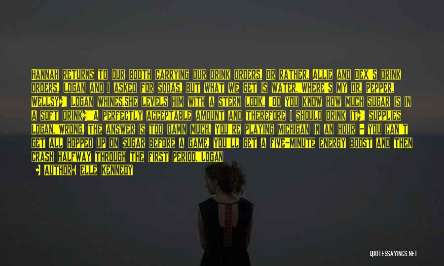 Elle Kennedy Quotes: Hannah Returns To Our Booth Carrying Our Drink Orders. Or Rather, Allie And Dex's Drink Orders. Logan And I Asked
