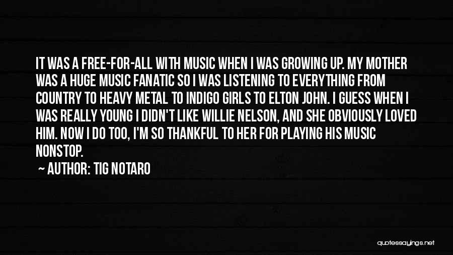 Tig Notaro Quotes: It Was A Free-for-all With Music When I Was Growing Up. My Mother Was A Huge Music Fanatic So I