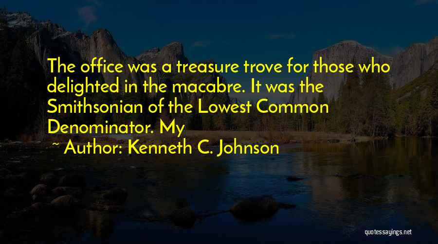 Kenneth C. Johnson Quotes: The Office Was A Treasure Trove For Those Who Delighted In The Macabre. It Was The Smithsonian Of The Lowest