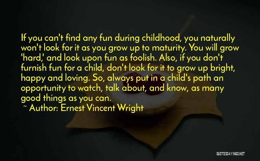 Ernest Vincent Wright Quotes: If You Can't Find Any Fun During Childhood, You Naturally Won't Look For It As You Grow Up To Maturity.