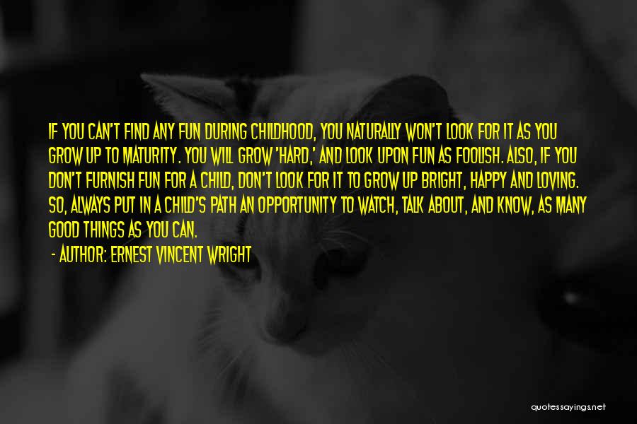 Ernest Vincent Wright Quotes: If You Can't Find Any Fun During Childhood, You Naturally Won't Look For It As You Grow Up To Maturity.