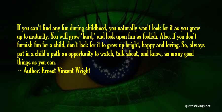 Ernest Vincent Wright Quotes: If You Can't Find Any Fun During Childhood, You Naturally Won't Look For It As You Grow Up To Maturity.