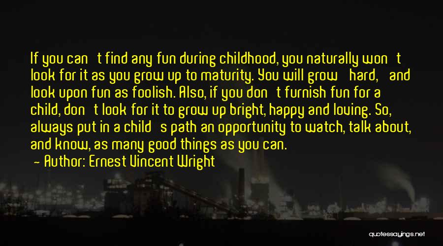 Ernest Vincent Wright Quotes: If You Can't Find Any Fun During Childhood, You Naturally Won't Look For It As You Grow Up To Maturity.
