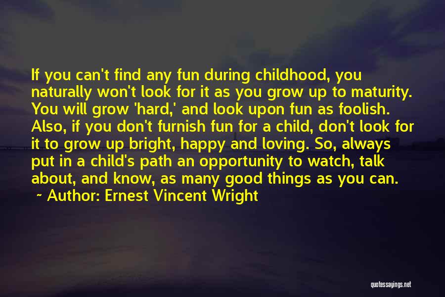 Ernest Vincent Wright Quotes: If You Can't Find Any Fun During Childhood, You Naturally Won't Look For It As You Grow Up To Maturity.