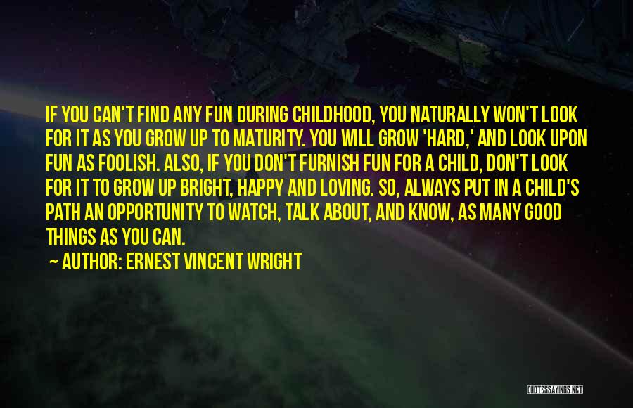 Ernest Vincent Wright Quotes: If You Can't Find Any Fun During Childhood, You Naturally Won't Look For It As You Grow Up To Maturity.