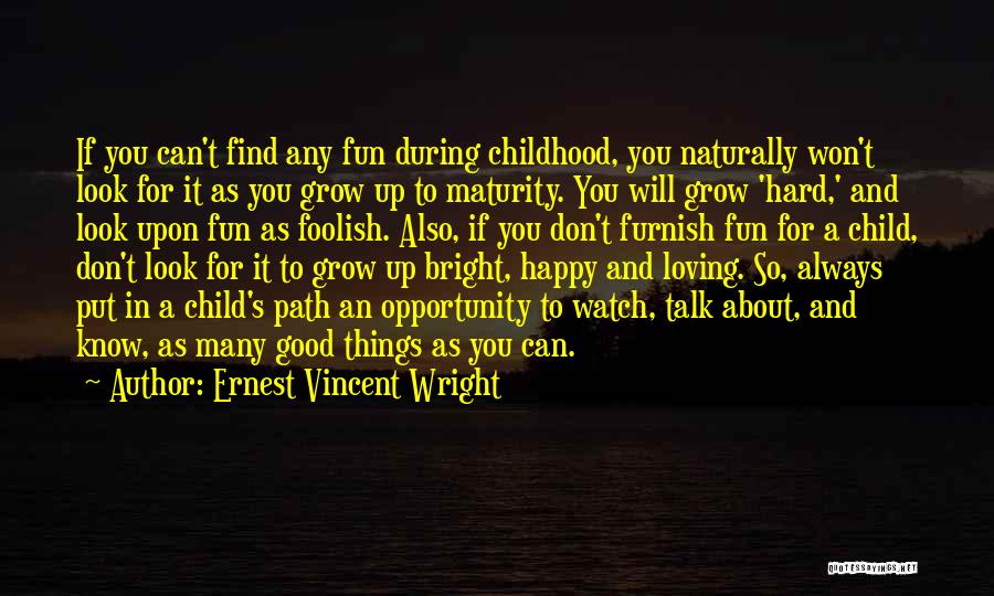 Ernest Vincent Wright Quotes: If You Can't Find Any Fun During Childhood, You Naturally Won't Look For It As You Grow Up To Maturity.