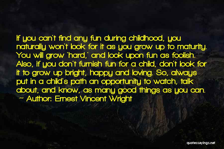 Ernest Vincent Wright Quotes: If You Can't Find Any Fun During Childhood, You Naturally Won't Look For It As You Grow Up To Maturity.