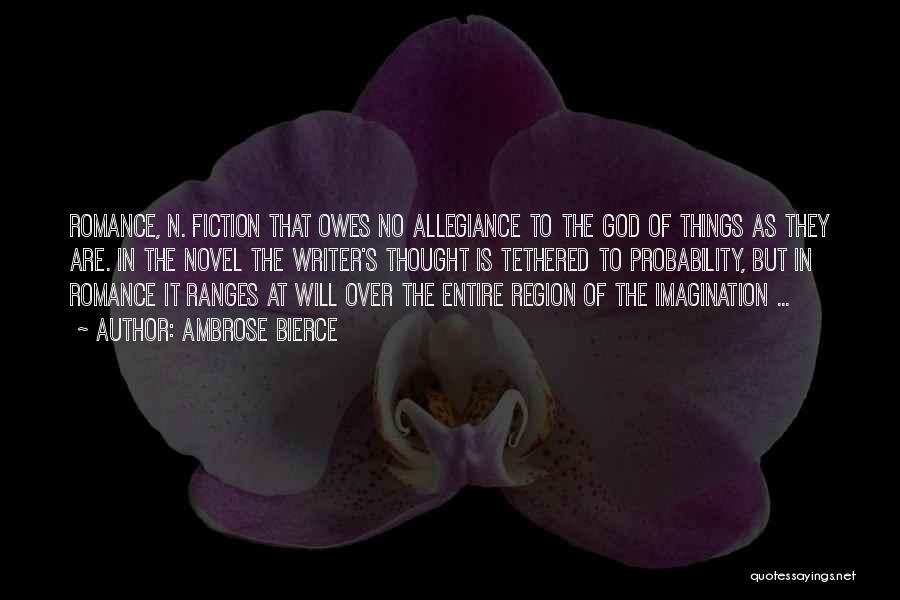 Ambrose Bierce Quotes: Romance, N. Fiction That Owes No Allegiance To The God Of Things As They Are. In The Novel The Writer's