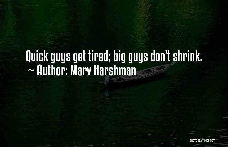 Marv Harshman Quotes: Quick Guys Get Tired; Big Guys Don't Shrink.