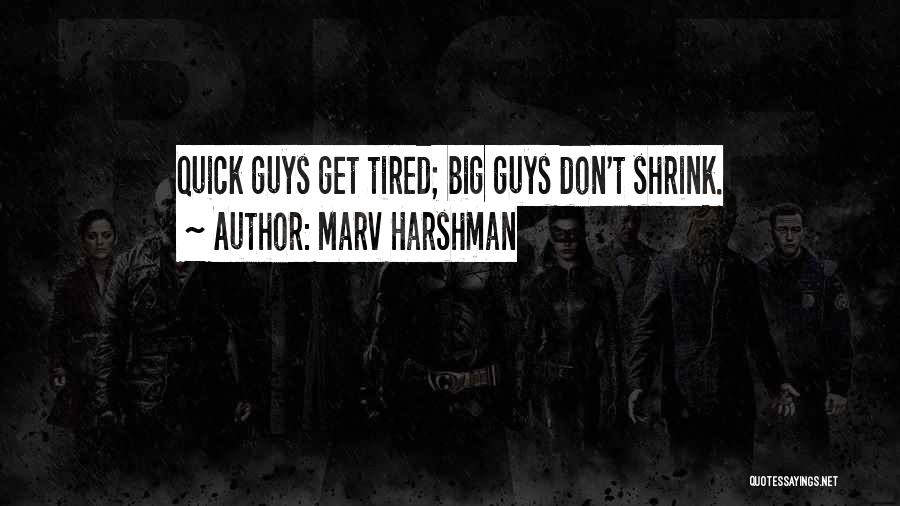 Marv Harshman Quotes: Quick Guys Get Tired; Big Guys Don't Shrink.