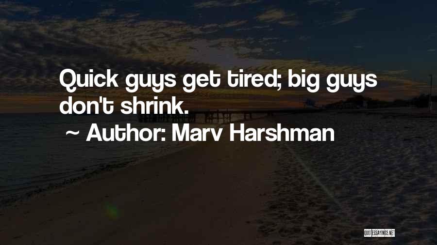 Marv Harshman Quotes: Quick Guys Get Tired; Big Guys Don't Shrink.