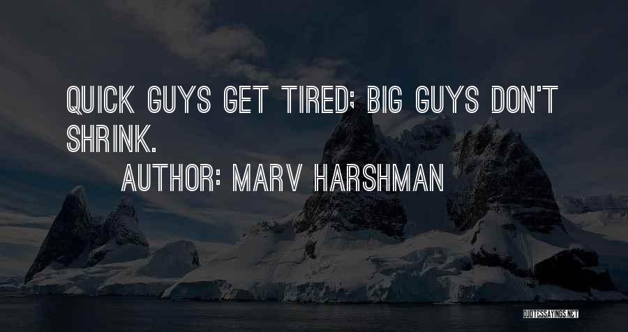 Marv Harshman Quotes: Quick Guys Get Tired; Big Guys Don't Shrink.