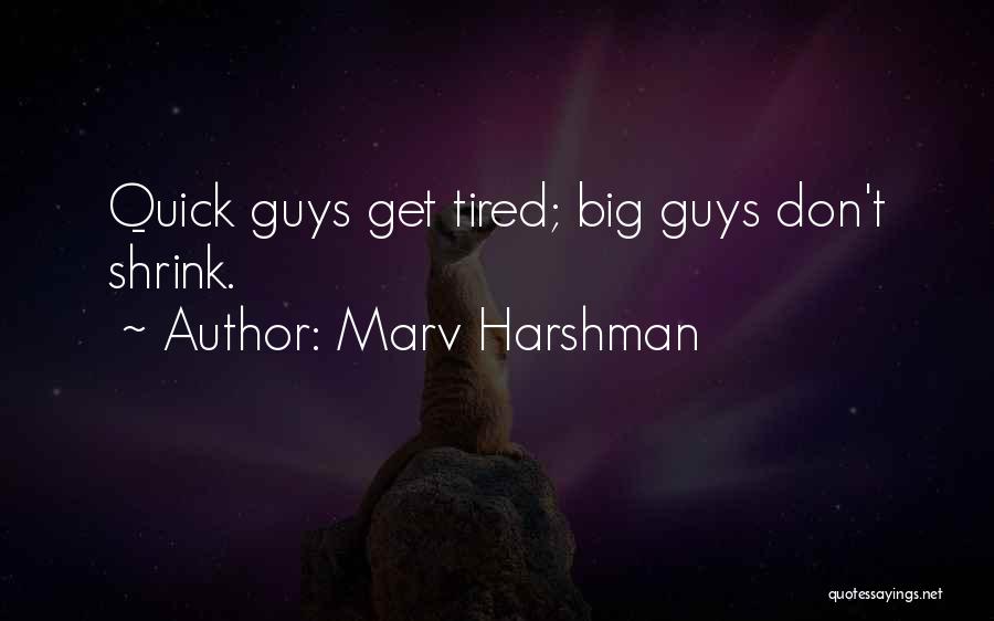 Marv Harshman Quotes: Quick Guys Get Tired; Big Guys Don't Shrink.