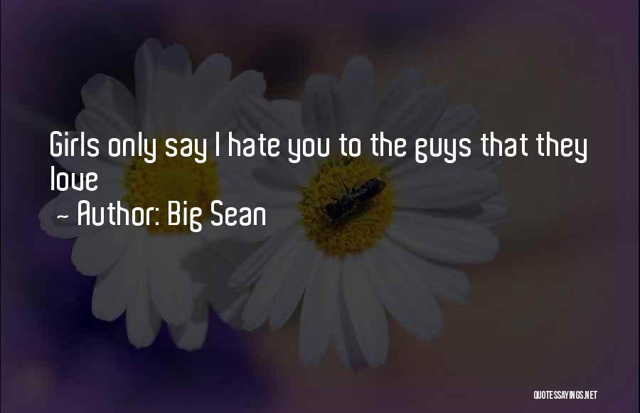 Big Sean Quotes: Girls Only Say I Hate You To The Guys That They Love