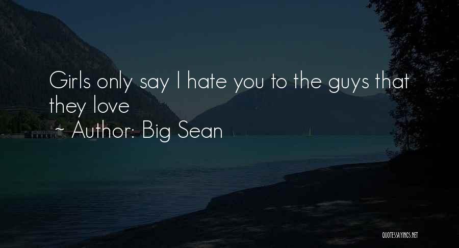 Big Sean Quotes: Girls Only Say I Hate You To The Guys That They Love