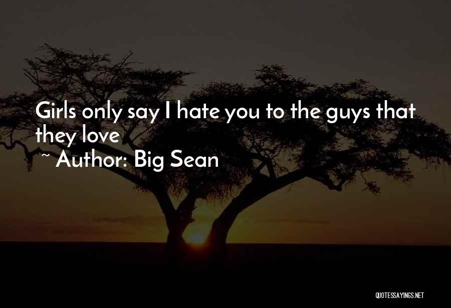 Big Sean Quotes: Girls Only Say I Hate You To The Guys That They Love