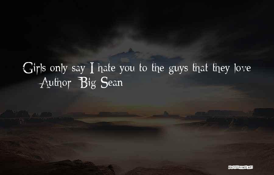 Big Sean Quotes: Girls Only Say I Hate You To The Guys That They Love