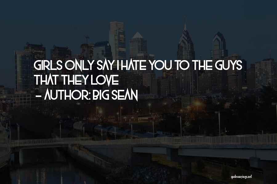 Big Sean Quotes: Girls Only Say I Hate You To The Guys That They Love