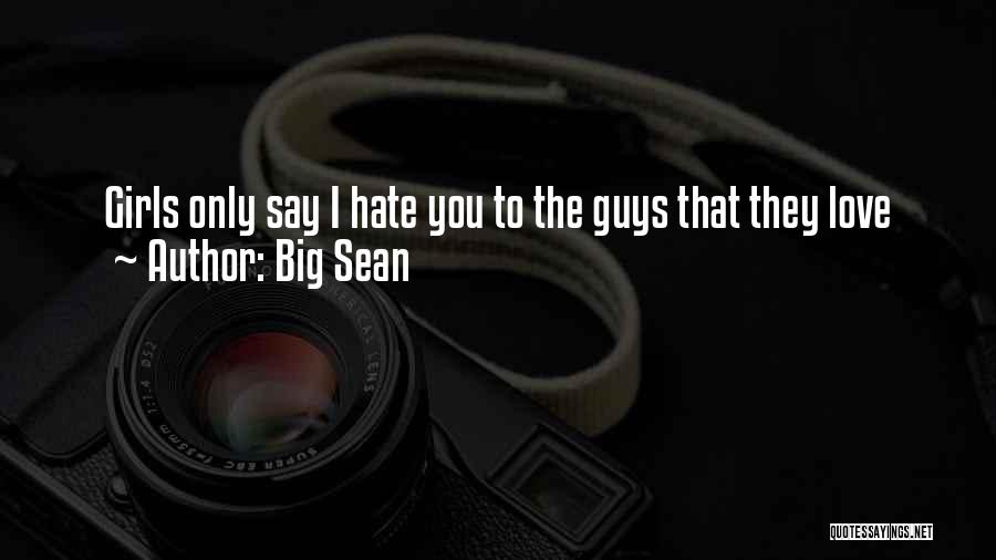 Big Sean Quotes: Girls Only Say I Hate You To The Guys That They Love