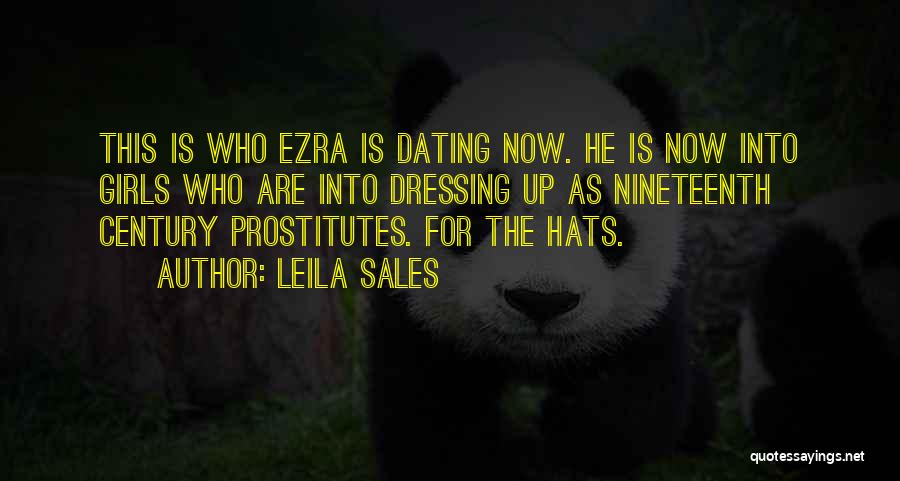 Leila Sales Quotes: This Is Who Ezra Is Dating Now. He Is Now Into Girls Who Are Into Dressing Up As Nineteenth Century