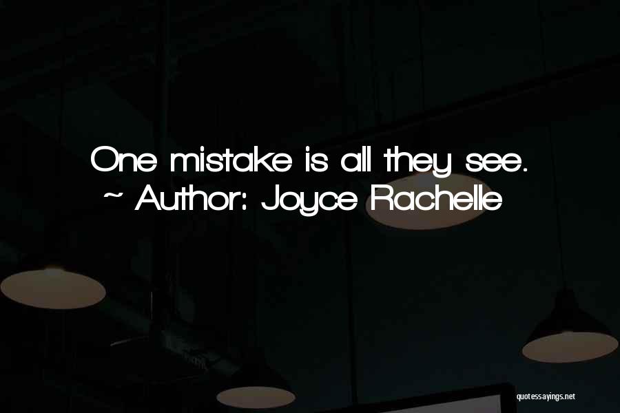 Joyce Rachelle Quotes: One Mistake Is All They See.