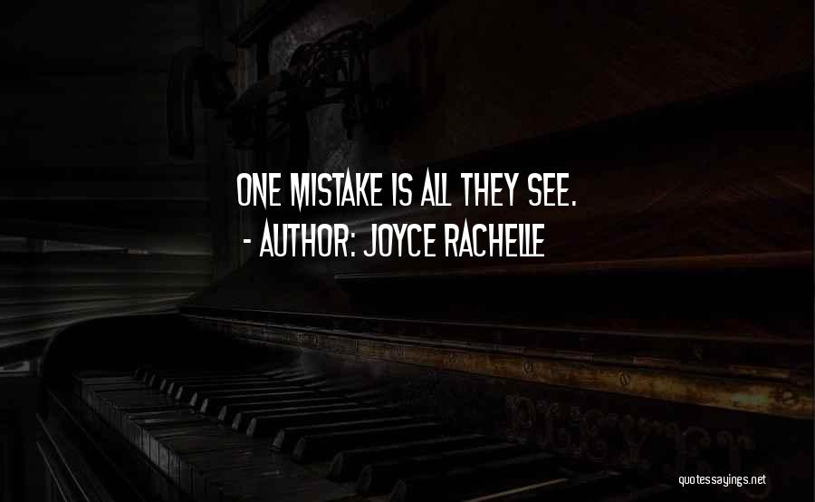 Joyce Rachelle Quotes: One Mistake Is All They See.