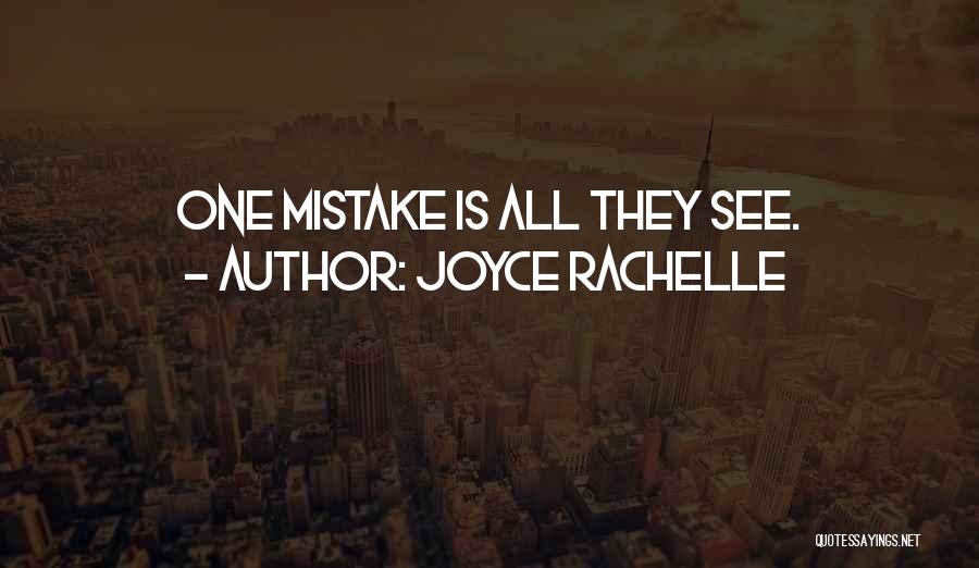 Joyce Rachelle Quotes: One Mistake Is All They See.