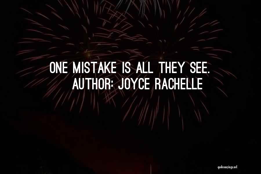 Joyce Rachelle Quotes: One Mistake Is All They See.