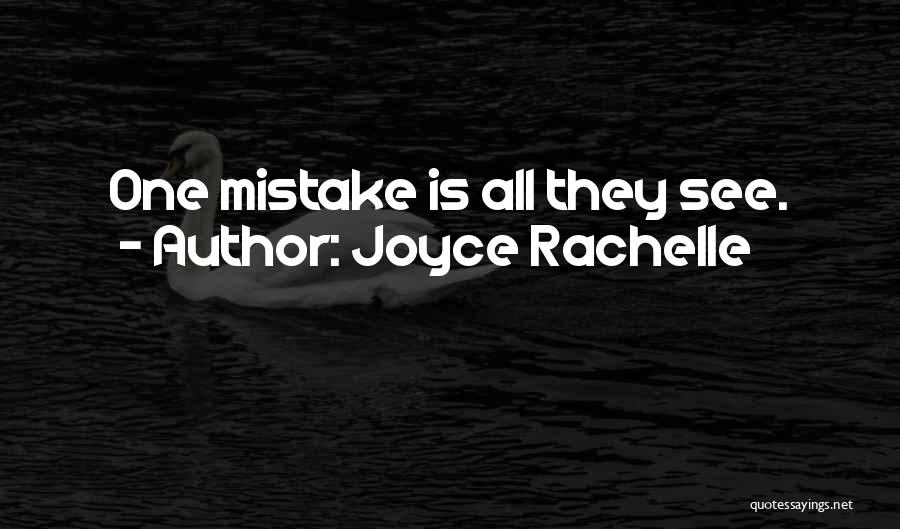 Joyce Rachelle Quotes: One Mistake Is All They See.