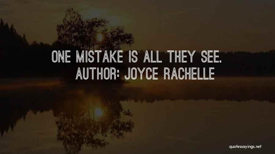 Joyce Rachelle Quotes: One Mistake Is All They See.