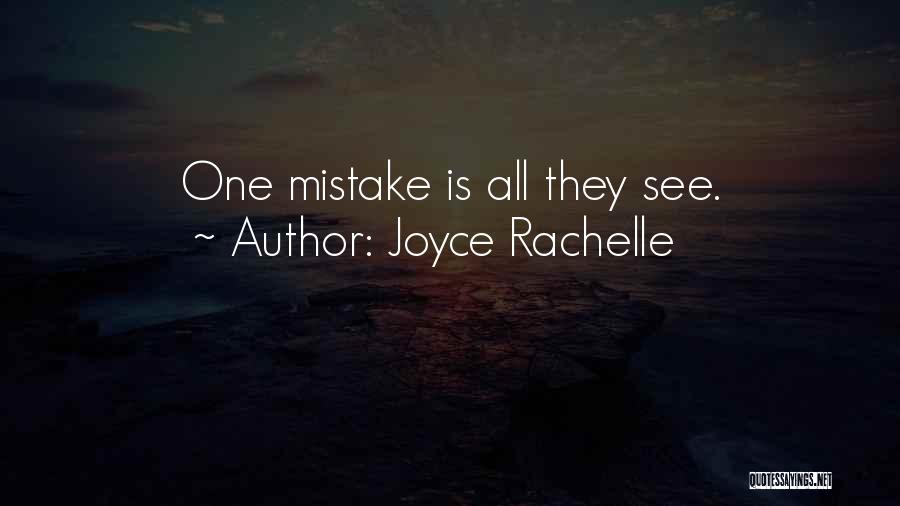 Joyce Rachelle Quotes: One Mistake Is All They See.