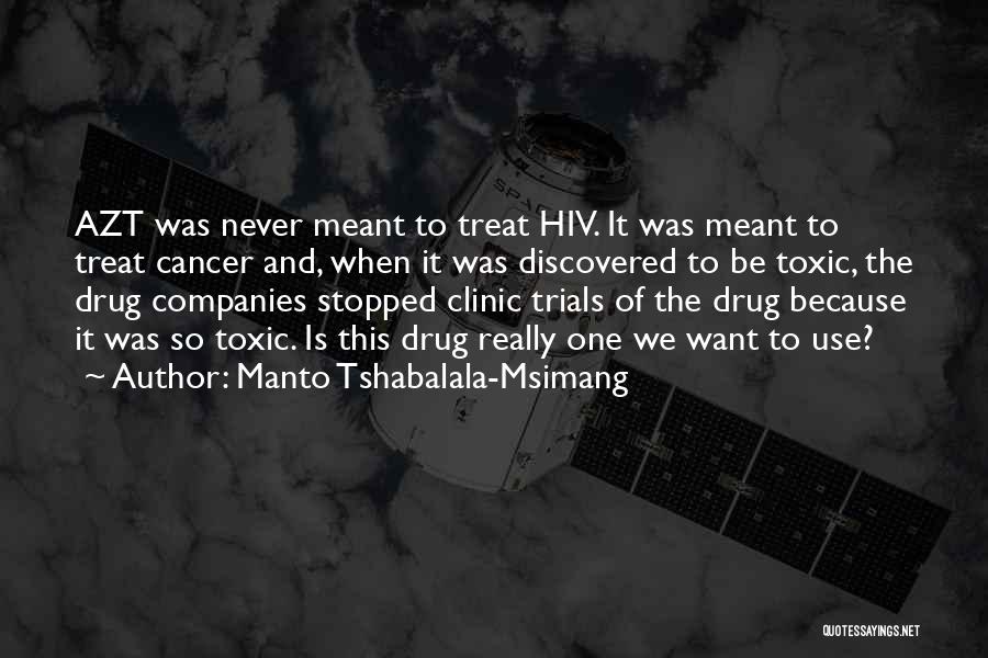 Manto Tshabalala-Msimang Quotes: Azt Was Never Meant To Treat Hiv. It Was Meant To Treat Cancer And, When It Was Discovered To Be
