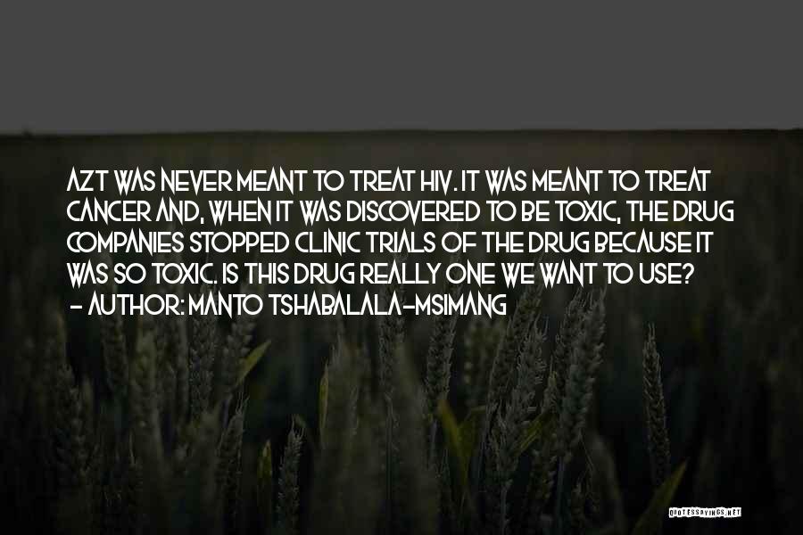 Manto Tshabalala-Msimang Quotes: Azt Was Never Meant To Treat Hiv. It Was Meant To Treat Cancer And, When It Was Discovered To Be