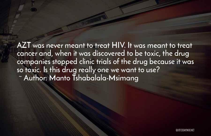 Manto Tshabalala-Msimang Quotes: Azt Was Never Meant To Treat Hiv. It Was Meant To Treat Cancer And, When It Was Discovered To Be