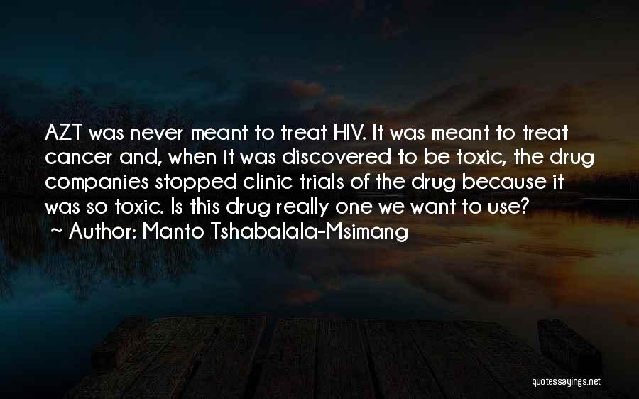 Manto Tshabalala-Msimang Quotes: Azt Was Never Meant To Treat Hiv. It Was Meant To Treat Cancer And, When It Was Discovered To Be